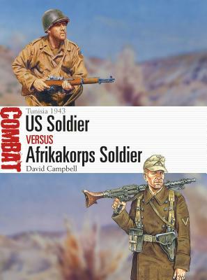 Us Soldier Vs Afrikakorps Soldier: Tunisia 1943 by David Campbell