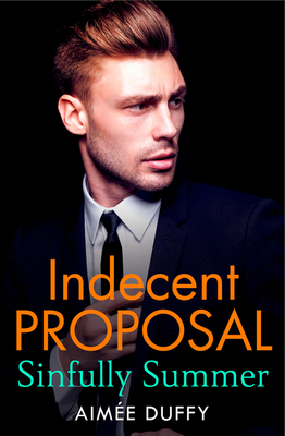 Sinfully Summer: A Hot, Page-Turning Romance for Fans of 365 Days! (Indecent Proposal, Book 1) by Aimee Duffy