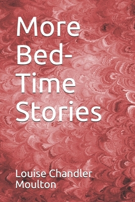 More Bed-Time Stories by Louise Chandler Moulton