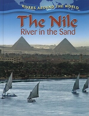 The Nile: River in the Sand by Molly Aloian