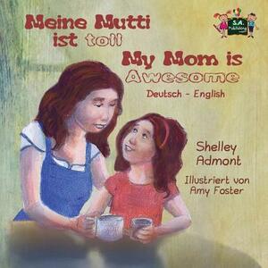 Meine Mutti ist toll My Mom is Awesome: German English Bilingual Edition by Kidkiddos Books, Shelley Admont