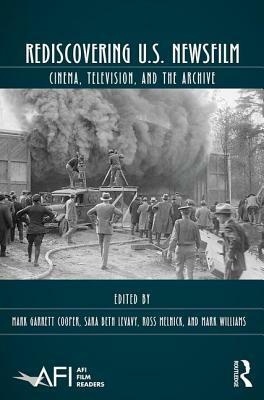 Rediscovering U.S. Newsfilm: Cinema, Television, and the Archive by 