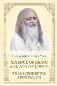 Science of Being and Art of Living: Transcendental Meditation by Maharishi Mahesh Yogi