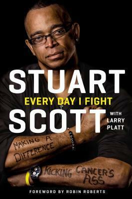 Every Day I Fight by Larry Platt, Stuart Scott