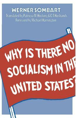 Why Is There No Socialism in the United States? by Werner Sombart