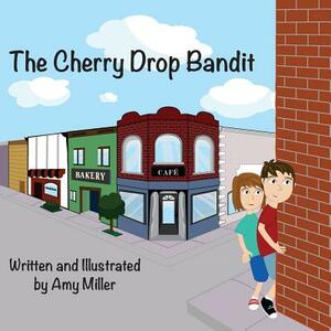 The Cherry Drop Bandit by Amy Miller