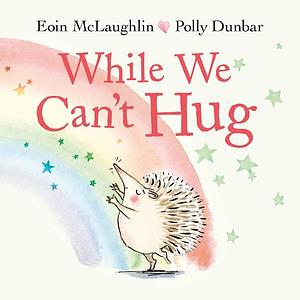 While We Can't Hug by Eoin McLaughlin