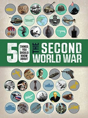 50 Things You Should Know About the Second World War by Simon Adams