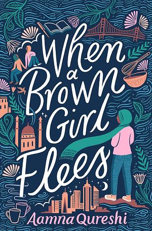 When a Brown Girl Flees by Aamna Qureshi