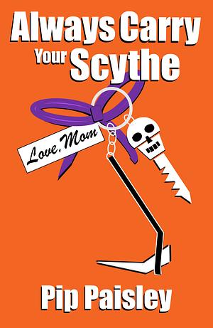 Always Carry Your Scythe by Pip Paisley