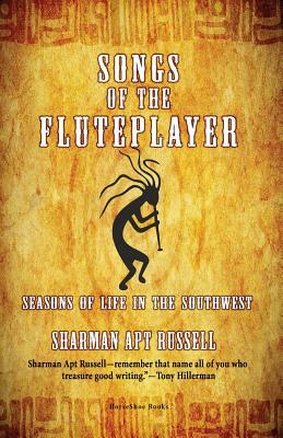 Songs of the Fluteplayer: Seasons of Life in the Southwest by Sharman Apt Russell