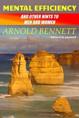 Mental Efficiency: And Other Hints to Men and Women by Arnold Bennett