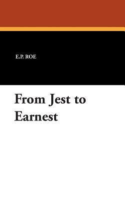 From Jest to Earnest by E. P. Roe