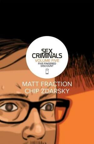 Sex Criminals: Volume Five: Five-Fingered Discount by Matt Fraction