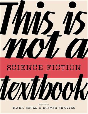 This Is Not a Science Fiction Textbook by Mark Bould, Steven Shaviro