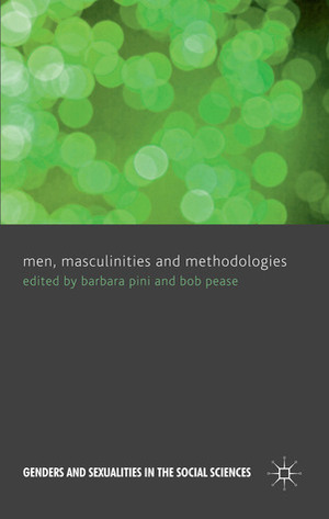 Men, Masculinities and Methodologies by Barbara Pini, Bob Pease