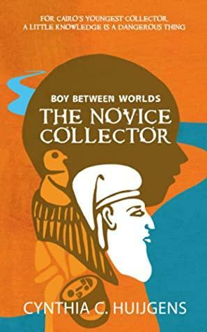 Boy Between Worlds Book Two: The Novice Collector by Cynthia C. Huijgens