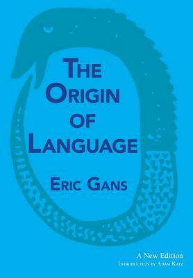 The Origin of Language: A New Edition by Eric Gans