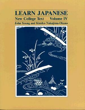 Learn Japanese: New College Text; Volume 4 by John Young, Kimiko Nakajima-Okano