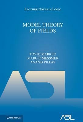 Model Theory of Fields by David Marker, Anand Pillay, Margit Messmer