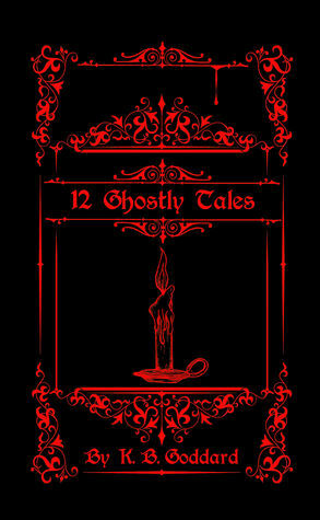12 Ghostly Tales by K.B. Goddard