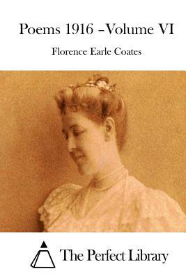 Poems 1916 - Volume VI by Florence Earle Coates