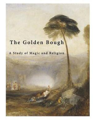 The Golden Bough: A Study of Magic and Religion by James George Sir Frazer