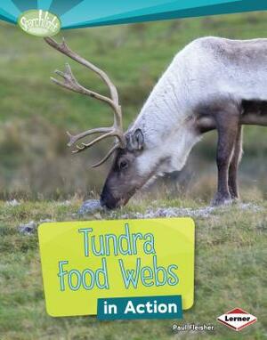Tundra Food Webs in Action by Paul Fleisher