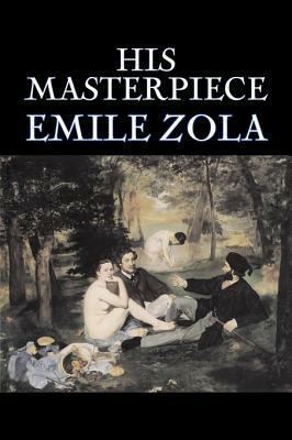 His Masterpiece by Emile Zola, Fiction, Literary, Classics by Émile Zola