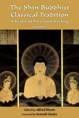 The Shin Buddhist Classical Tradition, Volume 1: A Reader in Pure Land Teaching by 