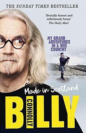 Made in Scotland: My Grand Adventures in a Wee Country by Billy Connolly