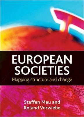 European Societies: Mapping Structure and Change by Steffen Mau, Roland Verwiebe