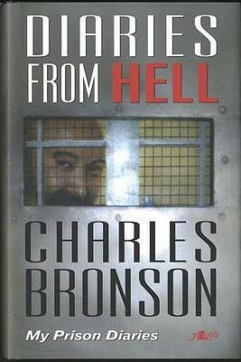 Diaries from Hell: My Prison Diaries by Charles Bronson