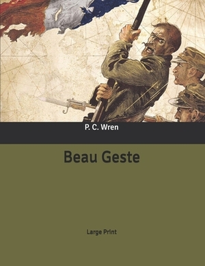 Beau Geste: Large Print by P. C. Wren