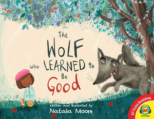 The Wolf Who Learned to Be Good. by Natalia Moore