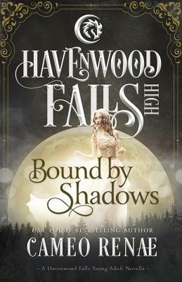Bound by Shadows: A Havenwood Falls High Novella by Cameo Renae