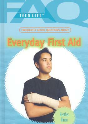 Frequently Asked Questions about Everyday First Aid by Heather Hasan