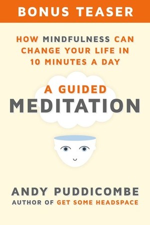 How Mindfulness Can Change Your Life in 10 Minutes a Day: A Guided Meditation by Andy Puddicombe