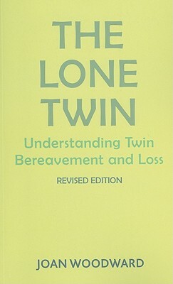 The Lone Twin: Understanding Twin Bereavement and Loss (Revised Edition) by Joan Woodward