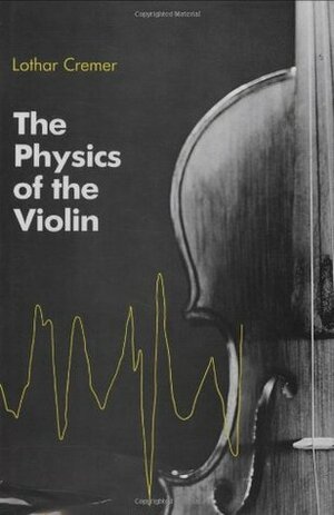 Physics of the Violin by John S. Allen, Lothar Cremer