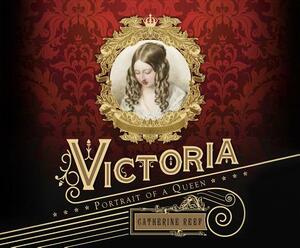 Victoria: Portrait of a Queen by Catherine Reef