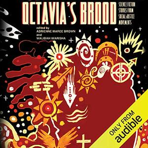 Octavia's Brood: Science Fiction Stories from Social Justice Movements by Walidah Imarisha