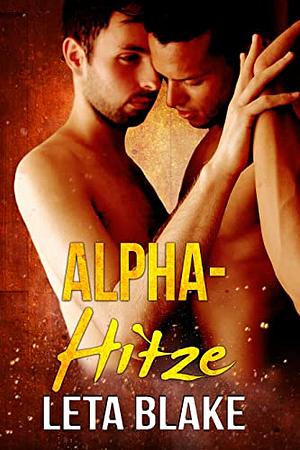 Alpha-Hitze by Leta Blake, Leta Blake