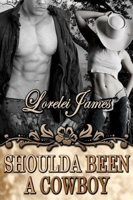 Shoulda Been a Cowboy by Lorelei James