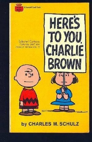 Here's to You, Charlie Brown by Charles M. Schulz