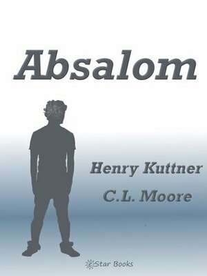 Absalom by Henry Kuttner, C.L. Moore