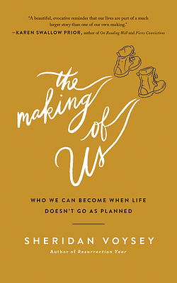 The Making of Us: Who We Can Become When Life Doesn't Go as Planned by Sheridan Voysey