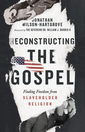 Reconstructing the Gospel: Finding Freedom from Slaveholder Religion by Jonathan Wilson-Hartgrove