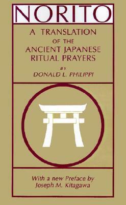Norito: A Translation of the Ancient Japanese Ritual Prayers - Updated Edition by Donald L. Philippi