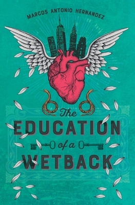 The Education of a Wetback by Marcos Antonio Hernandez